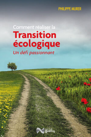 Comment réaliser la transition écologique, livre de Philippe Murer