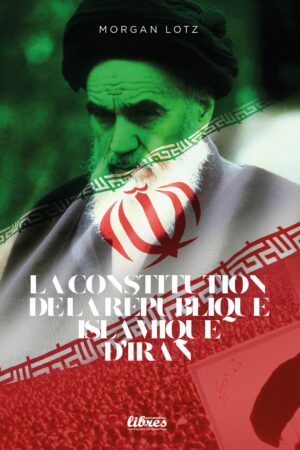 La constitution de la République islamique d'Iran, livre de Morgan Lotz