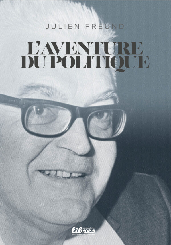 L'aventure du politique, livre de Julien Freund