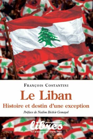 Le Liban : Histoire et destin d’une exception, livre de François Costantini
