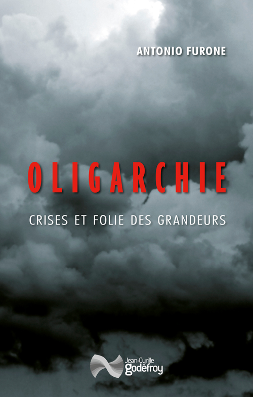 Oligarchie - Crises et folie des grandeurs, livre de Antonio Furone