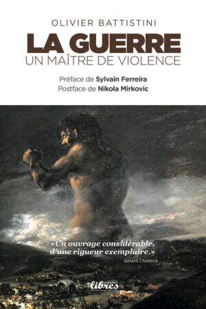 LA GUERRE UN MAÎTRE DE VIOLENCE, Livre d'Olivier BATTISTINI