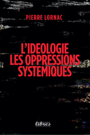 L’IDEOLOGIE DES OPPRESSIONS SYSTEMIQUES, Livre de Pierre Lornac