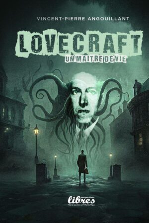 Lovecraft, un maître de vie, par Vincent-Pierre Angouillant
