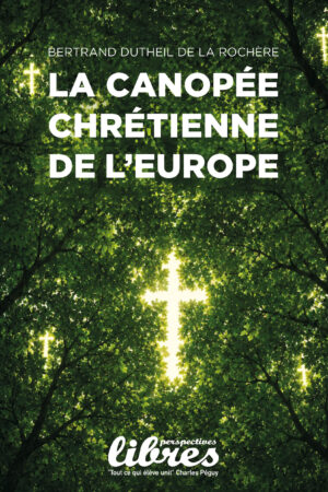 La canopée chrétienne de l’Europe, Livre de BERTRAND DUTHEIL DE LA ROCHÈRE