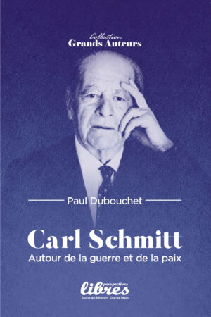 Autour de l’histoire de la guerre et de la paix avec Carl Schmitt, Livre de PAUL DUBOUCHET